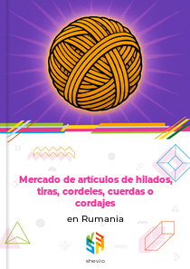 Mercado de artículos de hilados, tiras, cordeles, cuerdas o cordajes en Rumania