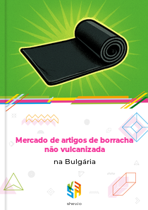 Mercado de artigos de borracha não vulcanizada na Bulgária
