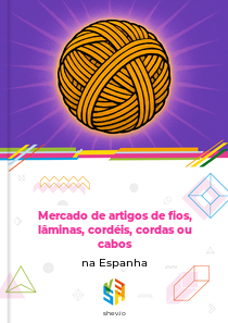 Mercado de artigos de fios, lâminas, cordéis, cordas ou cabos na Espanha