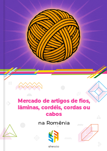 Mercado de artigos de fios, lâminas, cordéis, cordas ou cabos na Romênia