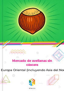 Mercado de avellanas sin cáscara en Europa Oriental (incluyendo Asia del Norte)