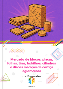 Mercado de blocos, placas, folhas, tiras, ladrilhos, cilindros e discos maciços de cortiça aglomerada na Espanha