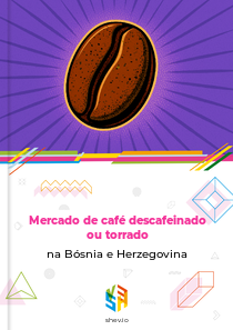 Mercado de café descafeinado ou torrado na Bósnia e Herzegovina