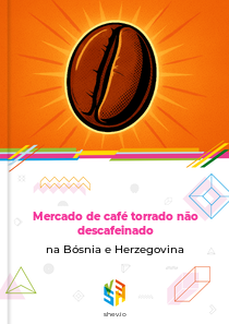 Mercado de café torrado não descafeinado na Bósnia e Herzegovina