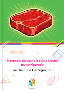 Mercado de carne bovina fresca ou refrigerada na Bósnia e Herzegovina