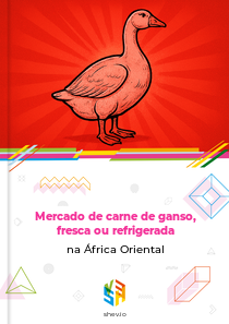 Mercado de carne de ganso, fresca ou refrigerada na África Oriental