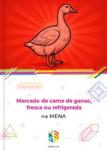 Mercado de carne de ganso, fresca ou refrigerada na MENA