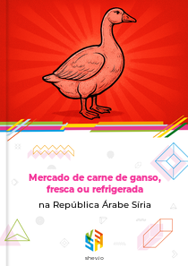 Mercado de carne de ganso, fresca ou refrigerada na República Árabe Síria