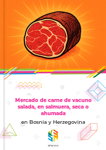 Mercado de carne de vacuno salada, en salmuera, seca o ahumada en Bosnia y Herzegovina