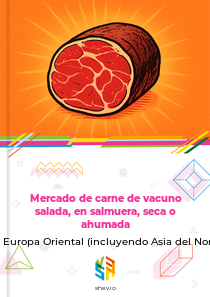 Mercado de carne de vacuno salada, en salmuera, seca o ahumada en Europa Oriental (incluyendo Asia del Norte)