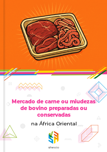 Mercado de carne ou miudezas de bovino preparadas ou conservadas na África Oriental