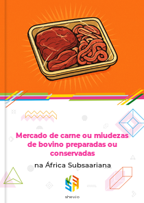 Mercado de carne ou miudezas de bovino preparadas ou conservadas na África Subsaariana