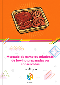 Mercado de carne ou miudezas de bovino preparadas ou conservadas na África