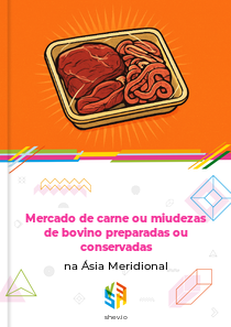 Mercado de carne ou miudezas de bovino preparadas ou conservadas na Ásia Meridional