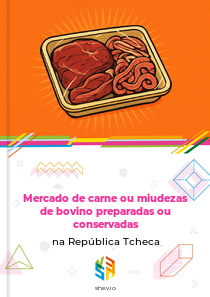Mercado de carne ou miudezas de bovino preparadas ou conservadas na República Tcheca