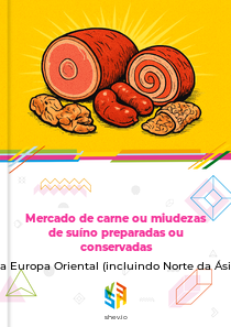 Mercado de carne ou miudezas de suíno preparadas ou conservadas na Europa Oriental (incluindo Norte da Ásia)