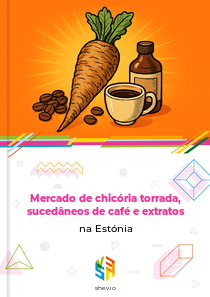 Mercado de chicória torrada, sucedâneos de café e extratos na Estónia