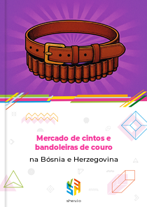 Mercado de cintos e bandoleiras de couro na Bósnia e Herzegovina