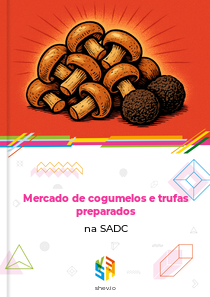 Mercado de cogumelos e trufas preparados na SADC