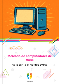 Mercado de computadores de mesa na Bósnia e Herzegovina