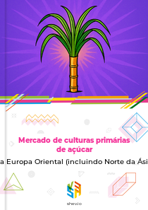 Mercado de culturas primárias de açúcar na Europa Oriental (incluindo Norte da Ásia)