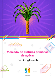 Mercado de culturas primárias de açúcar no Bangladesh