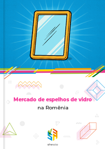 Mercado de espelhos de vidro na Romênia