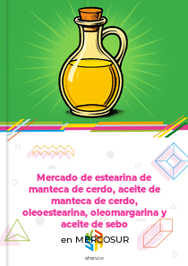 Mercado de estearina de manteca de cerdo, aceite de manteca de cerdo, oleoestearina, oleomargarina y aceite de sebo en MERCOSUR