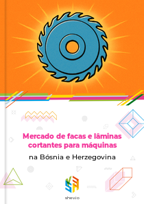 Mercado de facas e lâminas cortantes para máquinas na Bósnia e Herzegovina