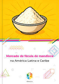 Mercado de fécula de mandioca na América Latina e Caribe