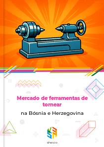 Mercado de ferramentas de tornear na Bósnia e Herzegovina