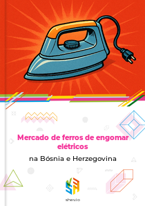 Mercado de ferros de engomar elétricos na Bósnia e Herzegovina