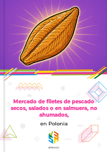 Mercado de filetes de pescado secos, salados o en salmuera, no ahumados, en Polonia