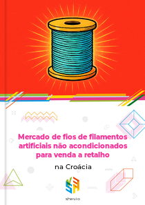 Mercado de fios de filamentos artificiais não acondicionados para venda a retalho na Croácia