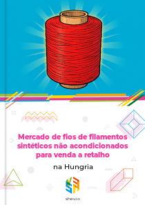 Mercado de fios de filamentos sintéticos não acondicionados para venda a retalho na Hungria