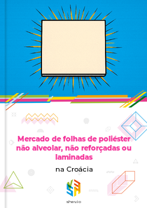 Mercado de folhas de poliéster não alveolar, não reforçadas ou laminadas na Croácia