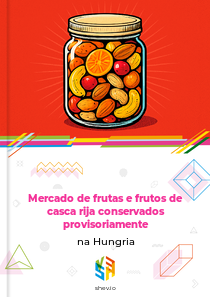 Mercado de frutas e frutos de casca rija conservados provisoriamente na Hungria