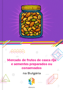 Mercado de frutos de casca rija e sementes preparados ou conservados na Bulgária