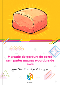 Mercado de gordura de porco sem partes magras e gordura de aves em São Tomé e Príncipe