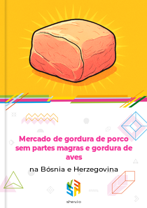 Mercado de gordura de porco sem partes magras e gordura de aves na Bósnia e Herzegovina
