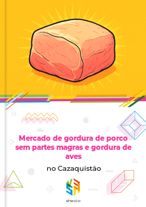 Mercado de gordura de porco sem partes magras e gordura de aves no Cazaquistão