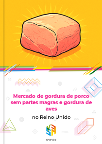 Mercado de gordura de porco sem partes magras e gordura de aves no Reino Unido