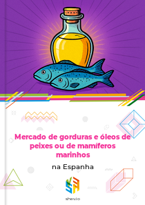 Mercado de gorduras e óleos de peixes ou de mamíferos marinhos na Espanha
