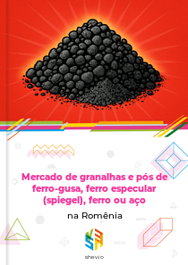 Mercado de granalhas e pós de ferro-gusa, ferro especular (spiegel), ferro ou aço na Romênia