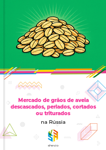 Mercado de grãos de aveia descascados, perlados, cortados ou triturados na Rússia