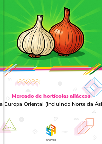 Mercado de hortícolas aliáceos na Europa Oriental (incluindo Norte da Ásia)