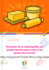 Mercado de la mantequilla, las pastas lácteas para untar y las grasas de la leche en Estados Unidos, incluyendo Puerto Rico y Islas Vírgenes de EE. UU.