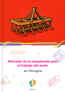 Mercado de la maquinaria para el trabajo del suelo en Hungría