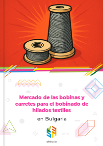 Mercado de las bobinas y carretes para el bobinado de hilados textiles en Bulgaria