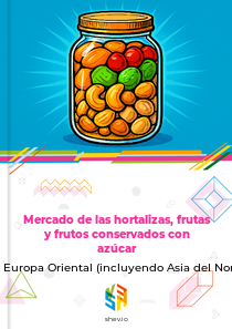 Mercado de las hortalizas, frutas y frutos conservados con azúcar en Europa Oriental (incluyendo Asia del Norte)